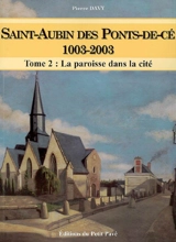 Saint-Aubin des Ponts-de-Cé, 1003-2003. Vol. 2. La paroisse dans la cité - Pierre Davy
