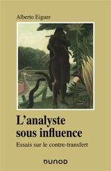 L'analyste sous influence : essais sur le contre-transfert - Alberto Eiguer