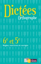 Dictées, orthographe : 6e et 5e : règles, exercices et corrigés - Marion Chiss