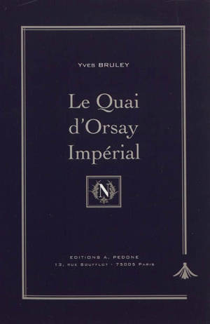 Le Quai d'Orsay impérial : histoire du ministère des Affaires étrangères sous Napoléon III - Yves Bruley