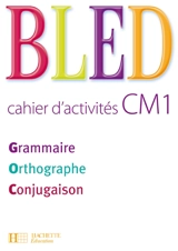 Bled cahier d'activités CM1 : grammaire, orthographe, conjugaison - Edouard Bled