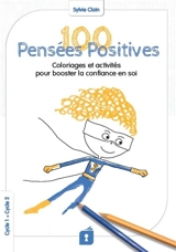 100 pensées positives : coloriages et activités pour booster la confiance en soi : cycle 1, cycle 2 - Sylvie Clain