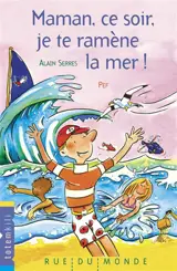 Maman, ce soir, je te ramène la mer ! - Alain Serres