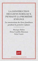 La construction des liens familiaux pendant la première enfance : approches francophones - Monique Robin