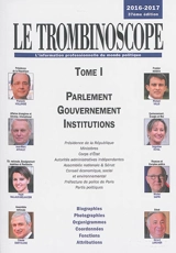 Le trombinoscope : l'information professionnelle du monde politique. Vol. 1. Parlement, gouvernement et institutions,  2016-2017 : présidence de la République, ministères, corps d'Etat, autorités administratives indépendantes... : biographies, photog