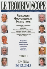 Le trombinoscope : l'information professionnelle du monde politique. Vol. 1. Parlement, gouvernement, institutions : présidence de la République, ministères, corps d'Etat, autorités administratives indépendantes... : biographies, photographies, organ
