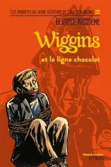Wiggins. Wiggins et la ligne chocolat - Béatrice Nicodème