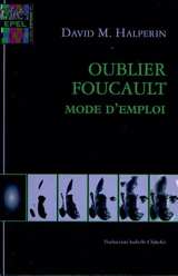 Oublier Foucault : mode d'emploi - David M. Halperin