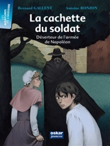 La cachette du soldat : déserteur de l'armée de Napoléon - Bernard Gallent