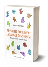 Apprenez facilement la langue des signes ! : méthode illustrée pour bien débuter - Chris Pavone