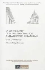 La contribution de la Cour de cassation à l'élaboration de la norme - Cyrille Charbonneau