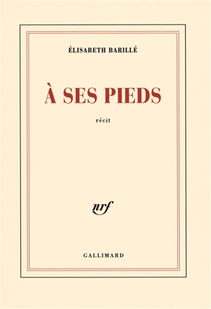 A ses pieds : récit - Elisabeth Barillé