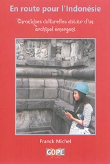En route pour l'Indonésie : chroniques culturelles autour d'un archipel émergent - Franck Michel