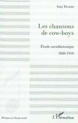 Les chansons de cow-boys : étude sociohistorique, 1840-1910 - Guy Dubois