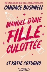 Manuel d'une fille culottée - Candace Bushnell