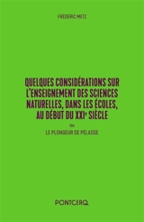 Quelques considérations sur l'enseignement des sciences naturelles, dans les écoles, au début du XXIe siècle ou Le plongeur de Pélasge - Frédéric Metz