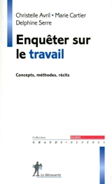 Enquêter sur le travail : concepts, méthodes, récits - Marie Cartier