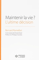 Maintenir la vie ? L'ultime décision : réflexions sur l'arrêt de l'alimentation des patients en état végétatif chronique - Bernard Romefort