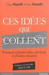 Ces idées qui collent : pourquoi certaines idées survivent et d'autres meurent - Chip Heath