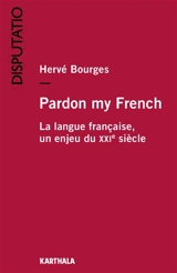 Pardon my French : la langue française, un enjeu du XXIe siècle - Hervé Bourges