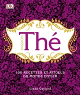 Passion thé : 100 recettes et rituels du monde entier - Linda Gaylard