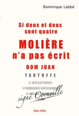 Si deux et deux sont quatre, Molière n'a pas écrit Dom Juan... - Dominique Labbé