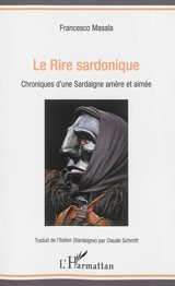 Le rire sardonique : chroniques d'une Sardaigne amère et aimée - Francesco Masala