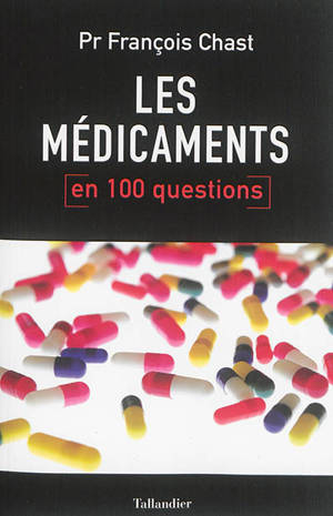 Les médicaments : en 100 questions - François Chast