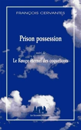 Prison possession. Le rouge éternel des coquelicots - François Cervantès