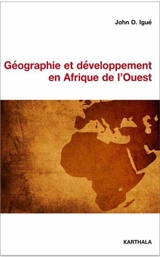 Géographie et développement en Afrique de l'Ouest : essai sur l'histoire de la pensée géographique en Afrique - John O. Igué