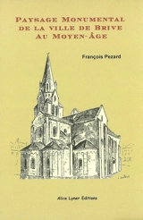Paysage monumental de la ville de Brive au Moyen Age - François Pezard