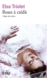 L'Age de nylon. Vol. 1. Roses à crédit - Elsa Triolet
