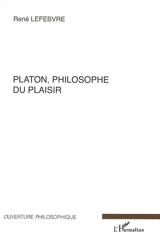 Platon, philosophe du plaisir - René Lefebvre