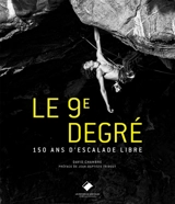 Le 9e degré : 150 ans d'escalade libre - David Chambre