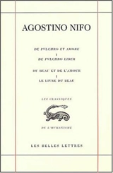 De pulchro et amore. Vol. 1. De pulchro liber. Le livre du beau. Du beau et de l'amour. Vol. 1. De pulchro liber. Le livre du beau - Agostino Nifo