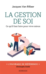 La gestion de soi : ce qu'il faut faire pour vivre mieux - Jacques Van Rillaer