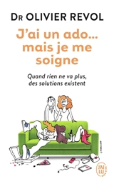 J'ai un ado... mais je me soigne : quand rien ne va plus, des solutions existent - Olivier Revol