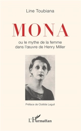 Mona ou Le mythe de la femme dans l'oeuvre de Henry Miller - Line Toubiana