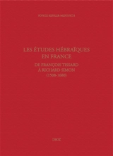 Les études hébraïques en France, de François Tissard à Richard Simon (1508-1680) : grammaire et enseignement - Sophie Kessler-Mesguich