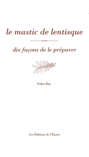 Le mastic de lentisque : dix façons de le préparer - Noha Baz