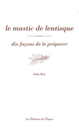 Le mastic de lentisque : dix façons de le préparer - Noha Baz