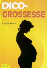 Dico-Grossesse : petit dictionnaire de la grossesse - Sophie Pensa