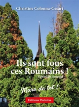 Ils sont fous ces Roumains ! : l'eldorado roumain - Christine Colonna-Cesari