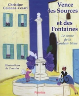 Vence des sources et des fontaines : le conte de la couleur bleue - Christine Colonna-Cesari