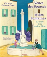 Vence des sources et des fontaines : le conte de la couleur bleue - Christine Colonna-Cesari