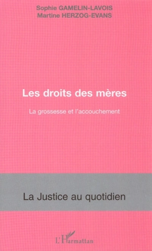 Les droits des mères : la grossesse et l'accouchement - Sophie Gamelin-Lavois