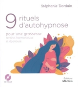 9 rituels d'autohypnose pour une grossesse sereine, harmonieuse et épanouie - Stéphanie Dordain
