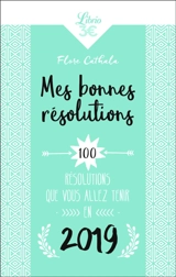 Mes bonnes résolutions : 100 résolutions que vous allez tenir en 2019 - Flore Cathala
