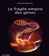 Le fragile empire des gènes - Patrick Berche