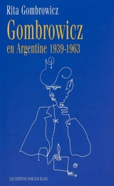 Gombrowicz en Argentine : témoignages et documents, 1939-1963 - Witold Gombrowicz